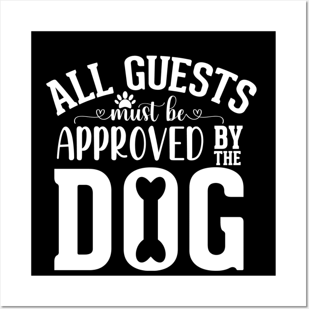 all guests must be approved by the dog Wall Art by badrianovic
